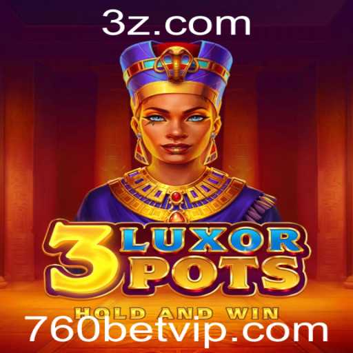 Descubra 3LuxorPots: O Jogo Revolucionário da 760bet